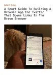 A Short Guide To Building A Browser App For Twitter That Opens Links In The Brave Browser synopsis, comments