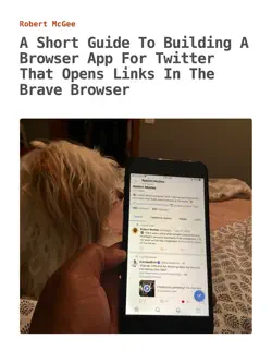 a short guide to building a browser app for twitter that opens links in the brave browser book cover image
