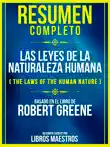 Resumen Completo: Las Leyes De La Naturaleza Humana (The Laws Of The Human Nature) - Basado En El Libro De Robert Greene sinopsis y comentarios