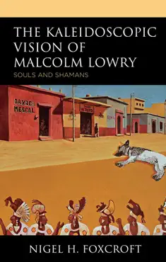 the kaleidoscopic vision of malcolm lowry book cover image