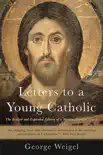 Letters to a Young Catholic synopsis, comments