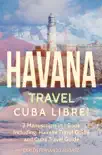 Havana Travel: Cuba Libre! 2 Manuscripts in 1 Book, Including: Havana Travel Guide and Cuba Travel Guide sinopsis y comentarios