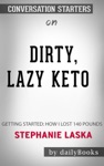 Dirty, Lazy, Keto: Getting Started: How I Lost 140 Pounds by Stephanie Laska: Conversation Starters
