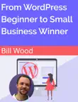From WordPress Beginner to Small Business Winner sinopsis y comentarios