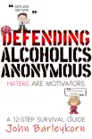 Defending Alcoholics Anonymous synopsis, comments
