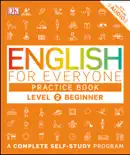 English for Everyone: Level 2: Beginner, Practice Book book summary, reviews and download
