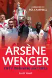 Arsene Wenger Fifty Defining Fixtures synopsis, comments