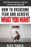 How to Overcome Fear And Achieve What You Want. sinopsis y comentarios