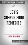 Joy's Simple Food Remedies: Tasty Cures for Whatever's Ailing You by Joy Bauer, M.S., R.D.N., C.D.N.: Conversation Starters