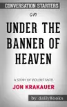 Under the Banner of Heaven: A Story of Violent Faith by Jon Krakauer: Conversation Starters sinopsis y comentarios