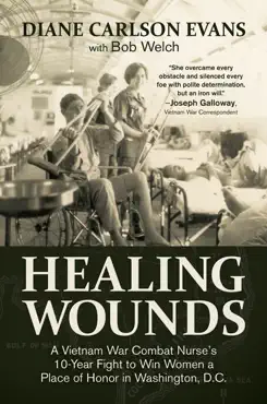 healing wounds: a vietnam war combat nurse’s 10-year fight to win women a place of honor in washington, d.c. book cover image