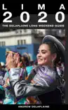 Lima: The Delaplaine 2020 Long Weekend Guide sinopsis y comentarios