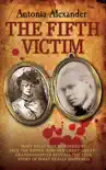 The Fifth Victim - Mary Kelly was murdered by Jack the Ripper now her Great-Great-Grandaughter reveals the true story of what really happened synopsis, comments