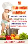 The Vegan Cookbook For Everybody: 70 Easy, Quick, Healthy And Plant-Based Recipes For Every Season sinopsis y comentarios