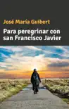 Para peregrinar con San Francisco Javier sinopsis y comentarios