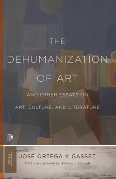 the dehumanization of art and other essays on art, culture, and literature imagen de la portada del libro
