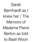 Sarah Bernhardt as I knew her synopsis, comments