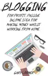 Blogging for Profit, Passive Income Idea for Making Money Whilst Working from Home synopsis, comments