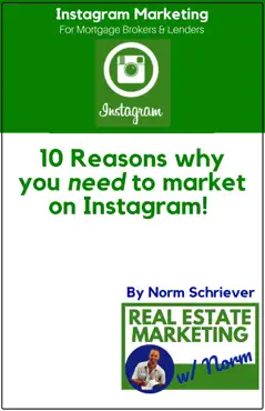 10 reasons why you need to market on instagram! an industry white paper for mortgage brokers and lenders. book cover image
