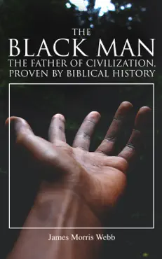the black man, the father of civilization, proven by biblical history book cover image