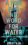A Fish Has No Word For Water synopsis, comments