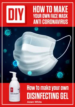 diy how to make your own face mask anti coronavirus. how to make your own desinfecting gel book cover image