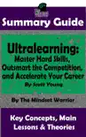 Summary Guide: Ultralearning: Master Hard Skills, Outsmart the Competition, and Accelerate Your Career: By Scott Young The Mindset Warrior Summary Guide sinopsis y comentarios