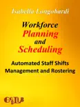 Workforce Planning and Scheduling. Automated Staff Shifts Management and Rostering book summary, reviews and download