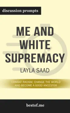 me and white supremacy: combat racism, change the world, and become a good ancestor by layla saad (discussion prompts) book cover image