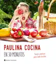 Paulina cocina en 30 minutos sinopsis y comentarios