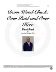 Darn Wood Chuck Over Here and Over Paid Part One synopsis, comments