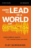 How to Lead in a World of Distraction Study Guide synopsis, comments
