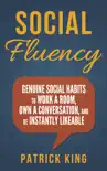 Social Skills: Social Fluency: Genuine Social Habits to Work a Room, Own a Conversation, and be Instantly Likeable sinopsis y comentarios