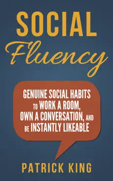 social skills: social fluency: genuine social habits to work a room, own a conversation, and be instantly likeable book cover image