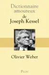 Dictionnaire amoureux de Joseph Kessel synopsis, comments