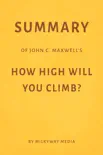 Summary of John C. Maxwell’s How High Will You Climb? by Milkyway Media sinopsis y comentarios