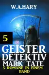 Geister-Detektiv Mark Tate 5 - 5 Romane in einem Band sinopsis y comentarios