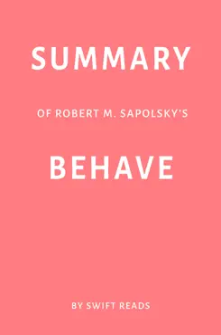 summary of robert m. sapolsky’s behave by swift reads book cover image