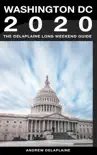 Washington, D.C.: The Delaplaine 2020 Long Weekend Guide sinopsis y comentarios