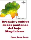 Drenaje y cultivo de los pantanos del bajo Magdalena synopsis, comments