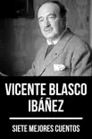 7 mejores cuentos de Vicente Blasco Ibáñez sinopsis y comentarios