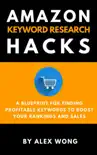 Amazon Keyword Research Hacks: A Blueprint For Finding Profitable Keywords To Boost Your Rankings And Sales sinopsis y comentarios