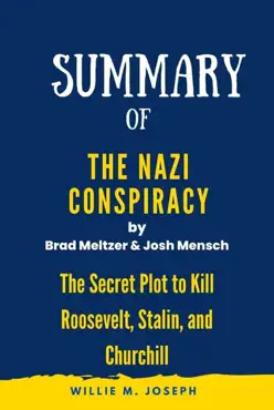 summary of the nazi conspiracy by by brad meltzer and josh mensch :the secret plot to kill roosevelt, stalin, and churchill imagen de la portada del libro