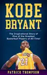 Kobe Bryant: The Inspirational Story of One of the Greatest Basketball Players of All Time! sinopsis y comentarios