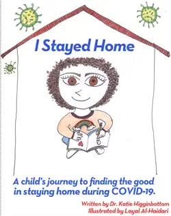 i stayed home - a child's journey to finding the good in staying home during covid-19 book cover image