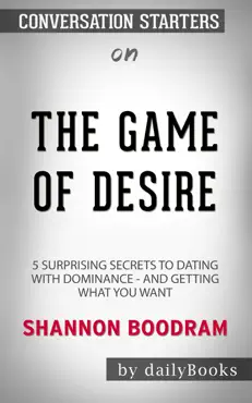the game of desire: 5 surprising secrets to dating with dominance - and getting what you want by shannon boodram: conversation starters book cover image