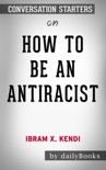 How to Be an Antiracist by Ibram X. Kendi: Conversation Starters book summary, reviews and downlod