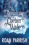 The Remaking of Corbin Wale synopsis, comments