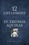 12 Life Lessons from St. Thomas Aquinas synopsis, comments