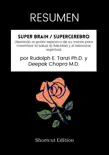 RESUMEN - Super Brain / Supercerebro: Liberando el poder explosivo de su mente para maximizar la salud, la felicidad y el bienestar espiritual por Rudolph E. Tanzi Ph.D. y Deepak Chopra M.D. sinopsis y comentarios